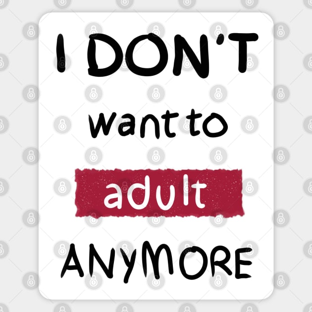 I Don't Want to Adult Anymore (Black) Sticker by DrawAHrt